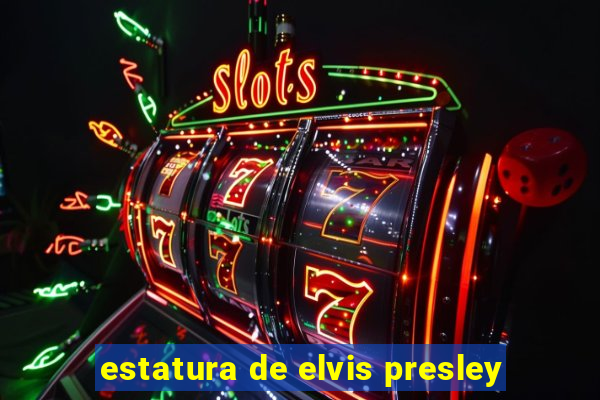 estatura de elvis presley