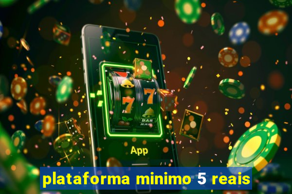 plataforma minimo 5 reais