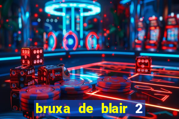 bruxa de blair 2 filme completo dublado