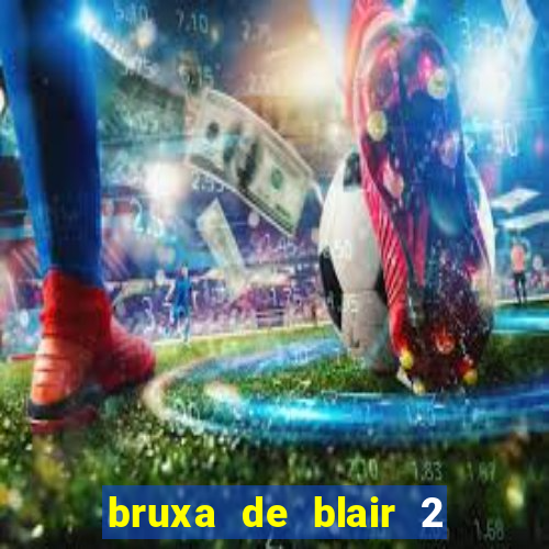 bruxa de blair 2 filme completo dublado