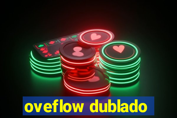 oveflow dublado