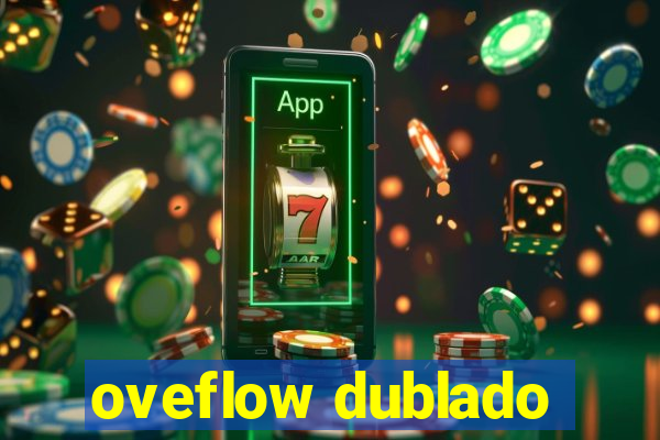 oveflow dublado