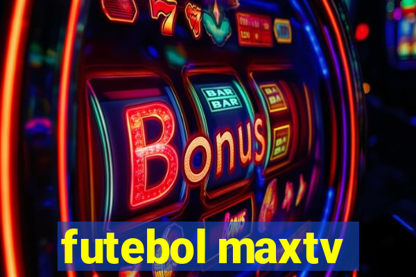 futebol maxtv