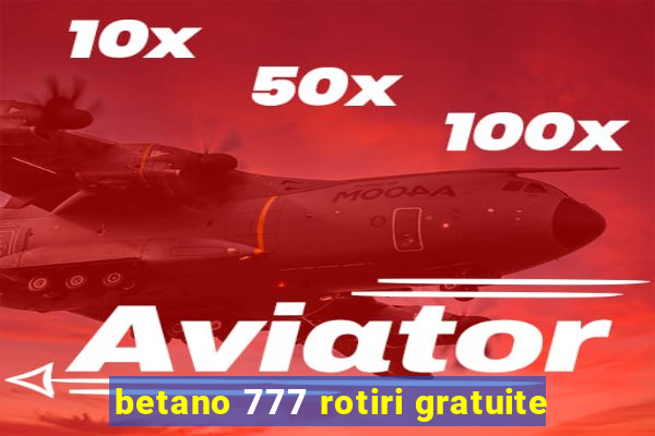 betano 777 rotiri gratuite