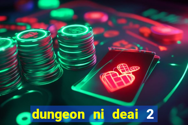 dungeon ni deai 2 temporada dublado data de lan amento