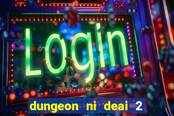 dungeon ni deai 2 temporada dublado data de lan amento