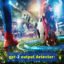 gpt-2 output detector: