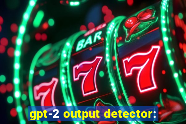 gpt-2 output detector: