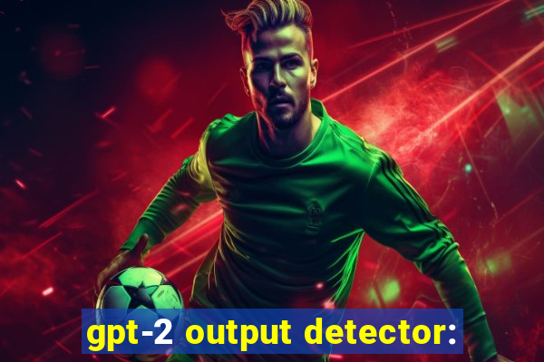 gpt-2 output detector: