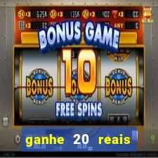 ganhe 20 reais para apostar cassino