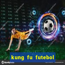 kung fu futebol clube dublado online