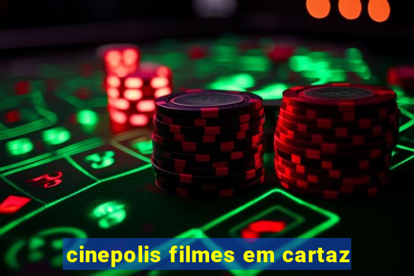 cinepolis filmes em cartaz