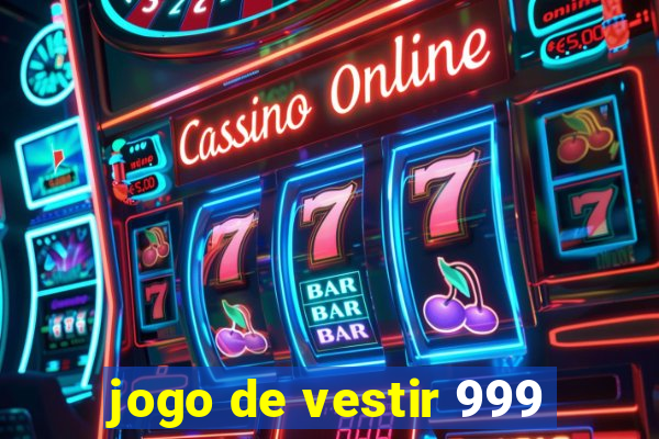 jogo de vestir 999