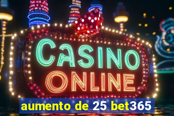 aumento de 25 bet365