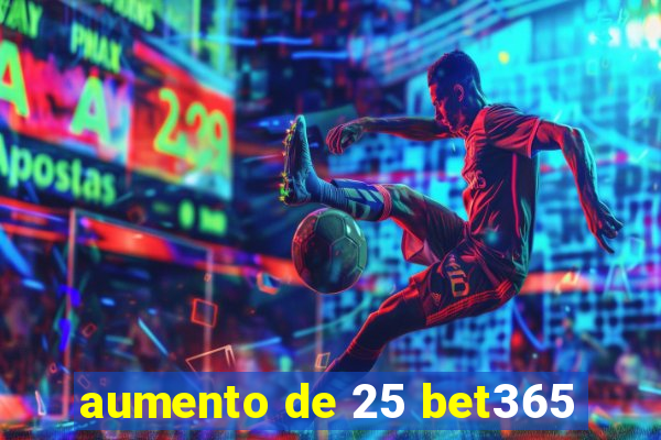 aumento de 25 bet365