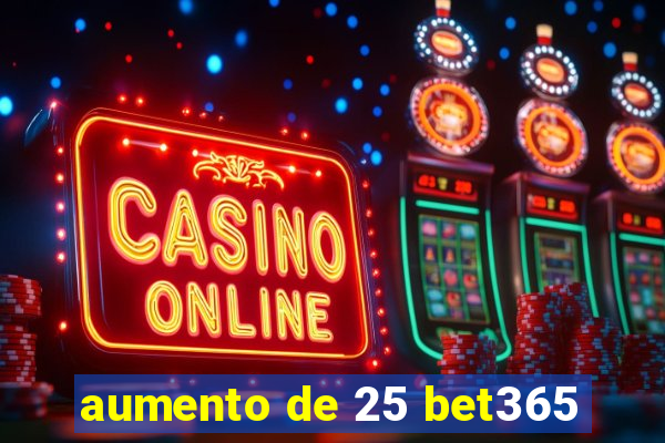 aumento de 25 bet365