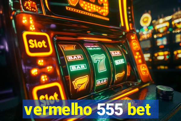 vermelho 555 bet