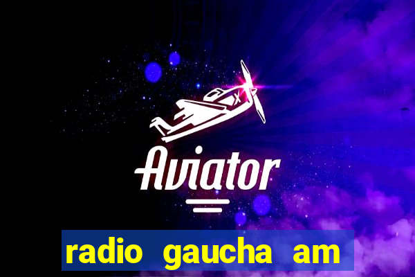 radio gaucha am 600 porto alegre rs