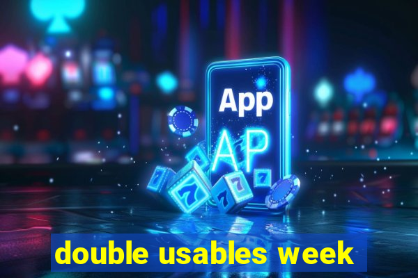 double usables week