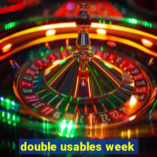 double usables week