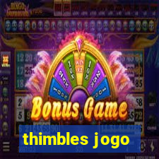 thimbles jogo