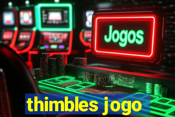 thimbles jogo