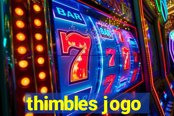 thimbles jogo