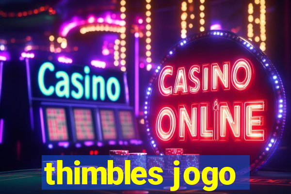 thimbles jogo