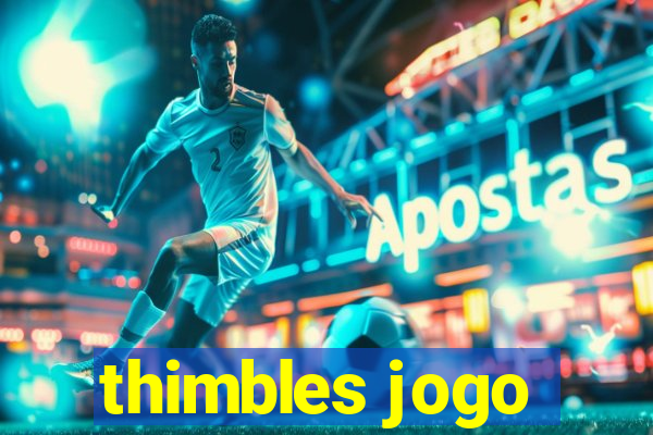 thimbles jogo