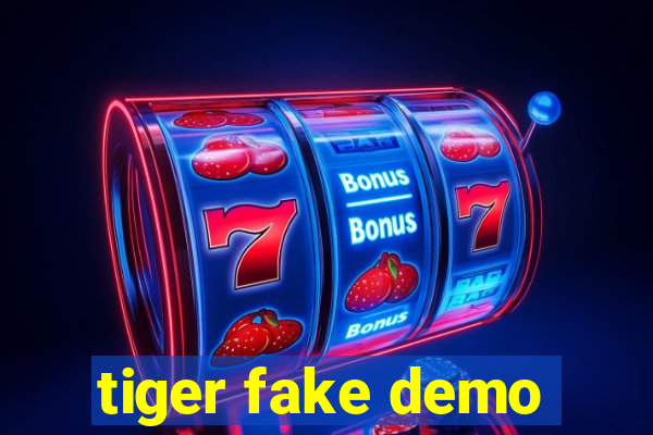 tiger fake demo