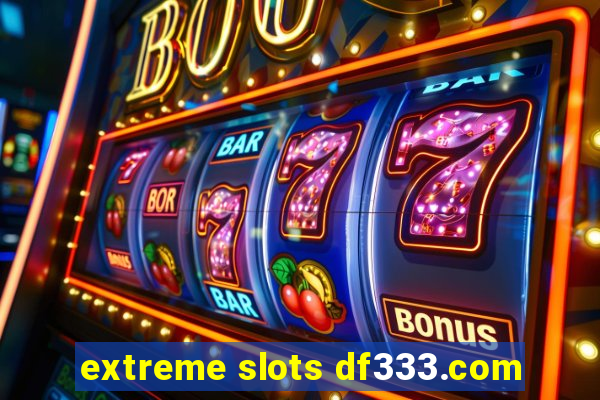 extreme slots df333.com