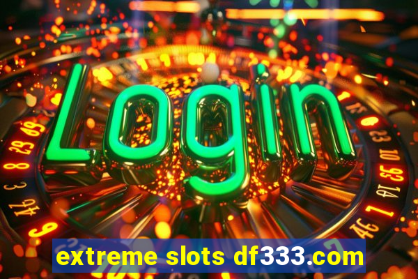 extreme slots df333.com