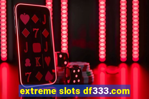 extreme slots df333.com