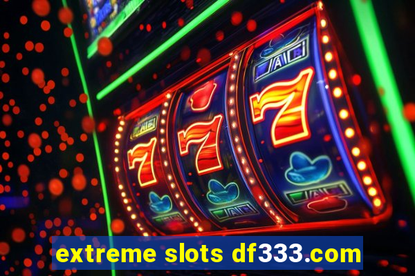 extreme slots df333.com