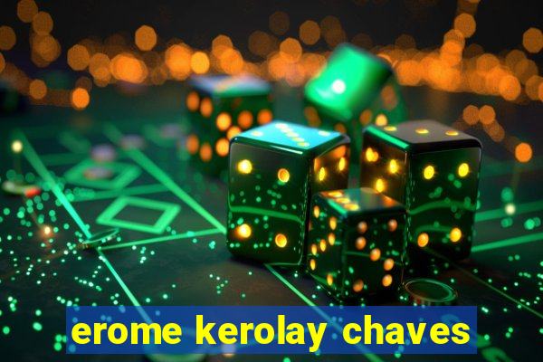 erome kerolay chaves