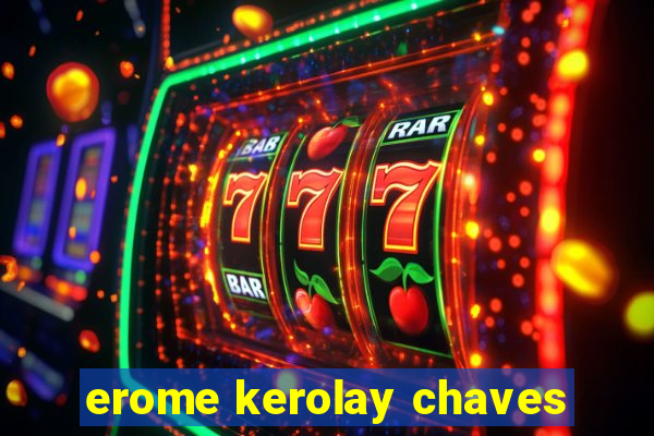 erome kerolay chaves