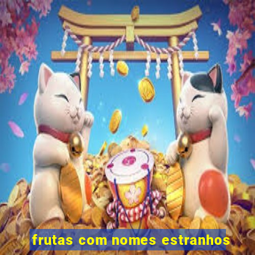 frutas com nomes estranhos