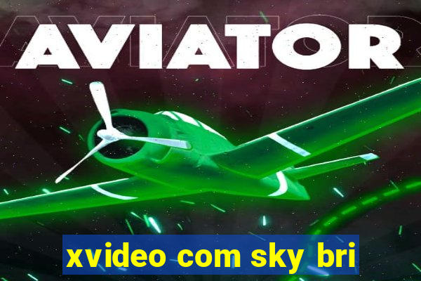 xvideo com sky bri