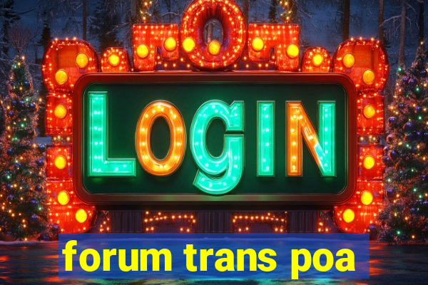 forum trans poa