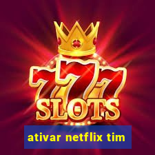 ativar netflix tim