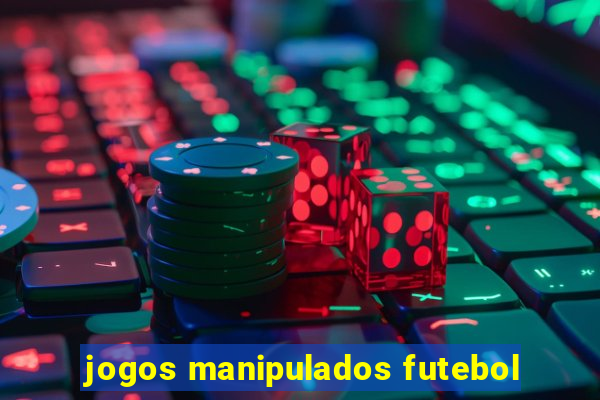 jogos manipulados futebol