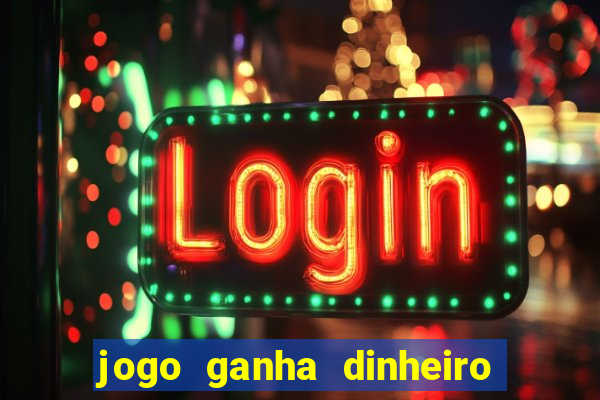 jogo ganha dinheiro de verdade