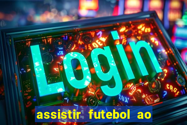 assistir futebol ao vivo rcm