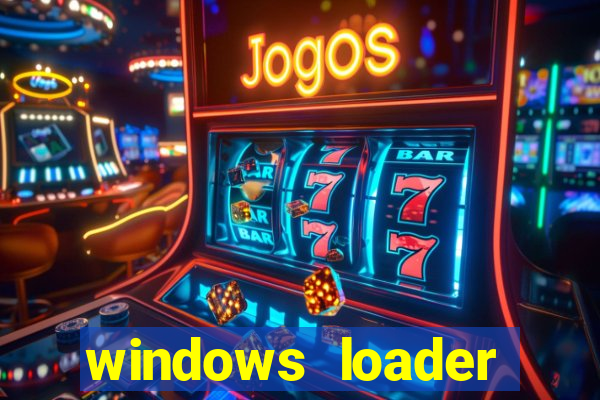 windows loader ativador windows 7