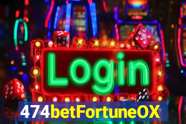 474betFortuneOX