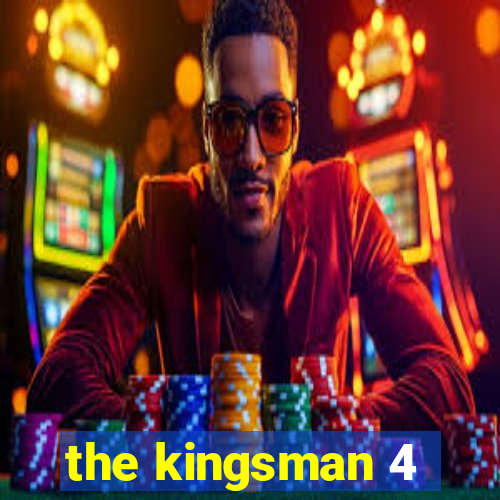 the kingsman 4