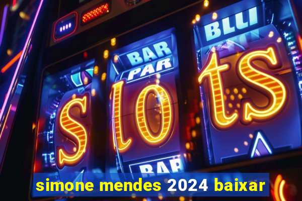 simone mendes 2024 baixar