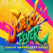 simone mendes 2024 baixar