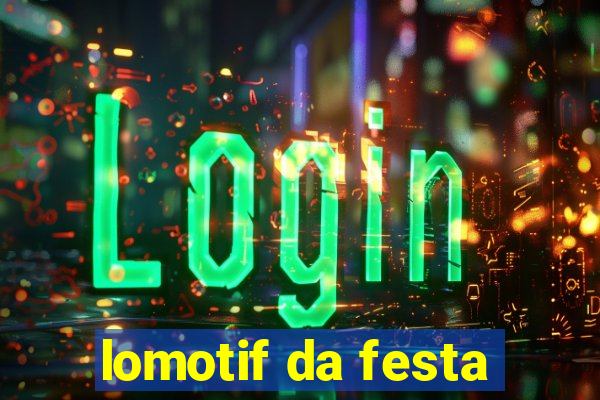 lomotif da festa