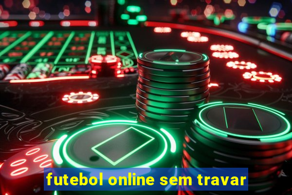 futebol online sem travar